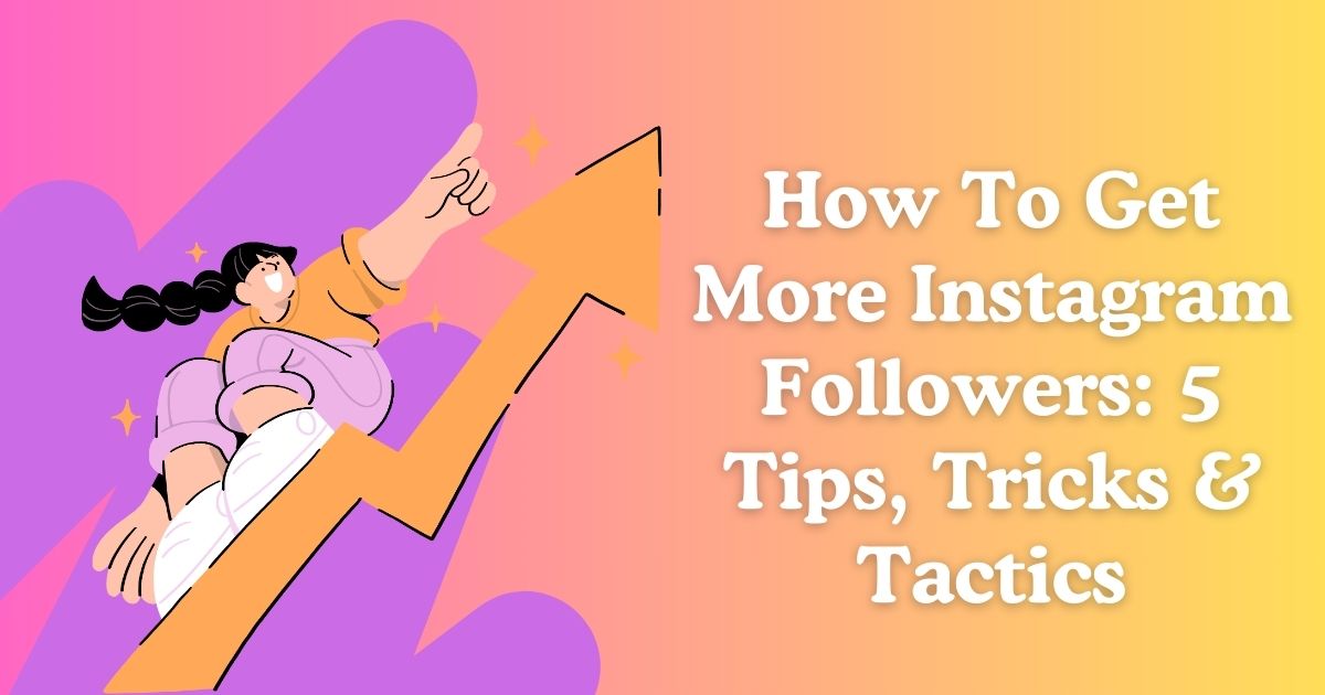 How To Get More Instagram Followers 5 Tips Tricks And Tactics Tripgru 
